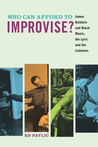 Who Can Afford To Improvise James Baldwin And Black Music The Lyric And The Listeners Ed Pavli