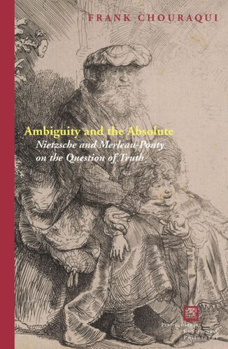 Ambiguity And The Absolute Nietzsche And Merleauponty On The Question Of Truth Frank Chouraqui