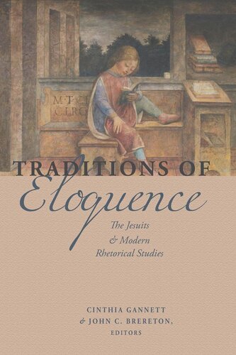 Traditions Of Eloquence The Jesuits And Modern Rhetorical Studies Cinthia Gannett Editor John Brereton Editor