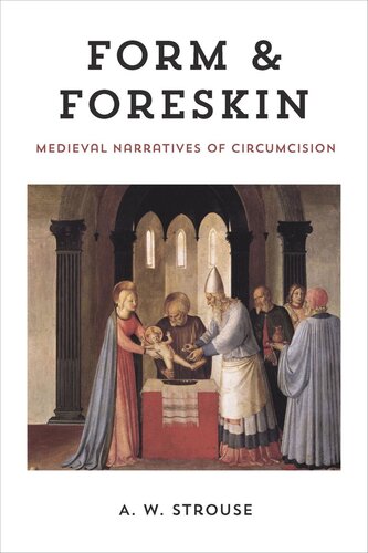 Form And Foreskin Medieval Narratives Of Circumcision A W Strouse