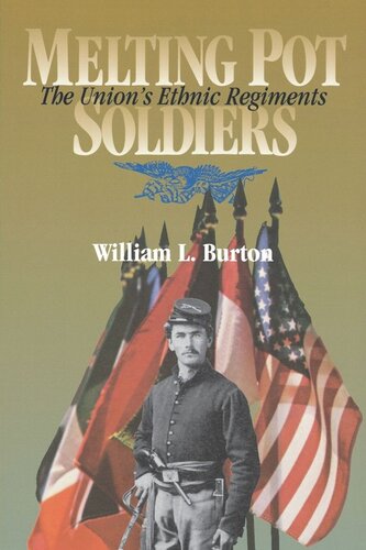 Melting Pot Soldiers The Union Ethnic Regiments William L Burton