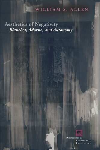 Aesthetics Of Negativity Blanchot Adorno And Autonomy William S Allen