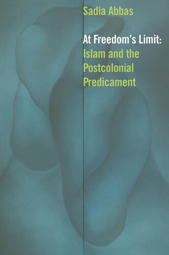 At Freedoms Limit Islam And The Postcolonial Predicament Sadia Abbas