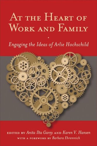At The Heart Of Work And Family Engaging The Ideas Of Arlie Hochschild Anita Ilta Garey Editor Karen V Hansen Editor Barbara Ehrenreich Editor