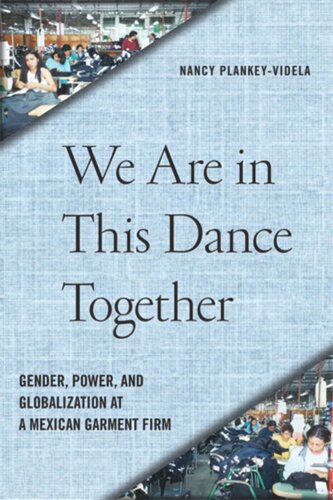 We Are In This Dance Together Gender Power And Globalization At A Mexican Garment Firm Nancy Plankeyvidela