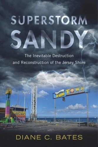 Superstorm Sandy The Inevitable Destruction And Reconstruction Of The Jersey Shore Diane C Bates