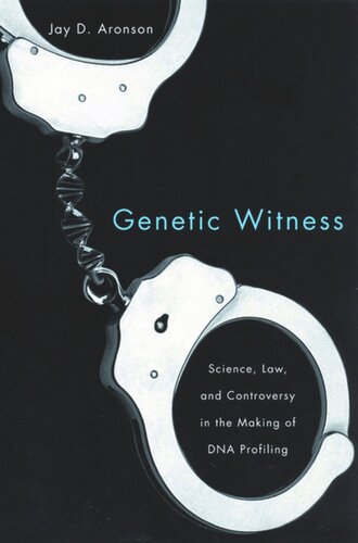 Genetic Witness Science Law And Controversy In The Making Of Dna Profiling Jay D Aronson