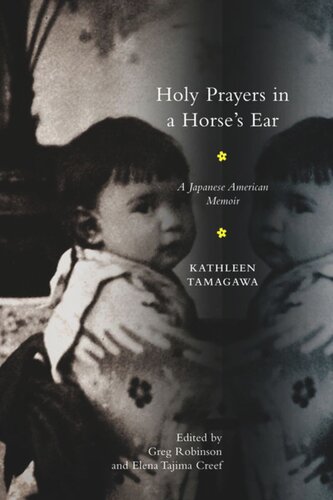 Holy Prayers In A Horses Ear A Japanese American Memoir Kathleen Tamagawa Editor Greg Robinson Editor Elena Tajima Creef Editor