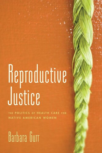 Reproductive Justice The Politics Of Health Care For Native American Women Barbara Gurr