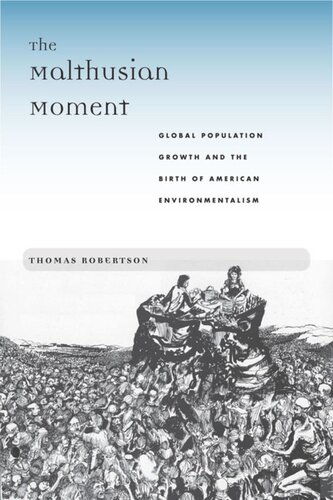 The Malthusian Moment Global Population Growth And The Birth Of American Environmentalism Thomas Robertson