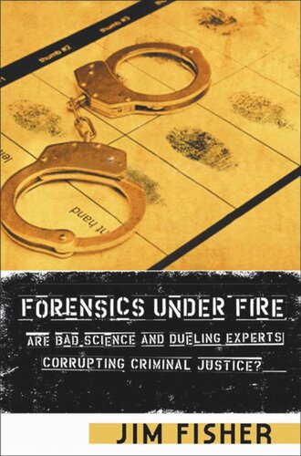 Forensics Under Fire Are Bad Science And Dueling Experts Corrupting Criminal Justice Jim Fisher