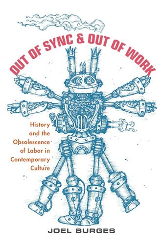 Out Of Sync Out Of Work History And The Obsolescence Of Labor In Contemporary Culture Joel Burges
