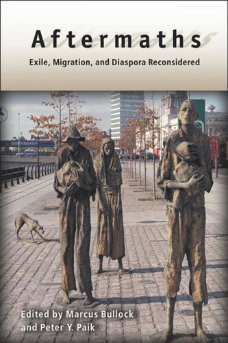Aftermaths Exile Migration And Diaspora Reconsidered Marcus Bullock Editor Peter Y Paik Editor