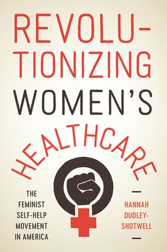 Revolutionizing Womens Healthcare The Feminist Selfhelp Movement In America Hannah Dudleyshotwell