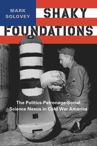 Shaky Foundations The Politicspatronagesocial Science Nexus In Cold War America Mark Solovey