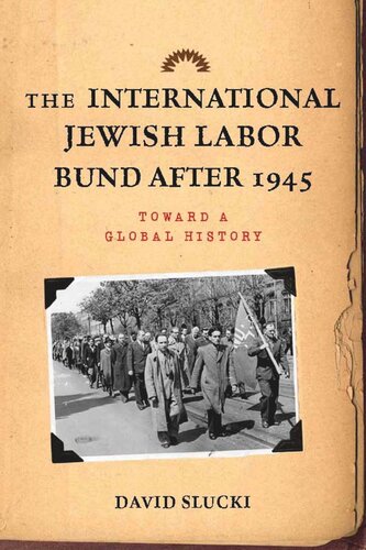 The International Jewish Labor Bund After 1945 Toward A Global History David Slucki