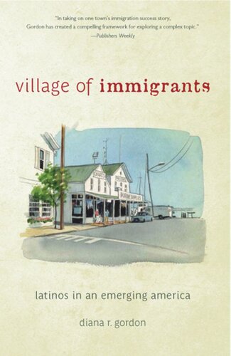 Village Of Immigrants Latinos In An Emerging America Diana R Gordon