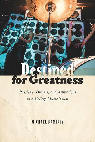 Destined For Greatness Passions Dreams And Aspirations In A College Music Town Michael Ramirez