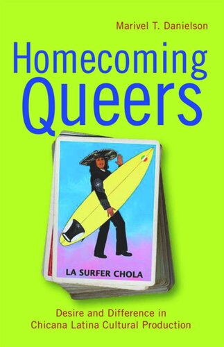 Homecoming Queers Desire And Difference In Chicana Latina Cultural Production Marivel T Danielson