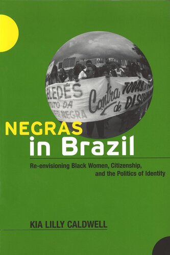 Negras In Brazil Reenvisioning Black Women Citizenship And The Politics Of Identity Kia Lilly Caldwell