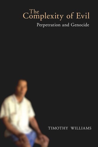 The Complexity Of Evil Perpetration And Genocide Timothy Williams