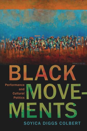 Black Movements Performance And Cultural Politics Soyica Diggs Colbert