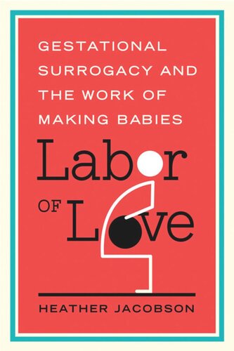Labor Of Love Gestational Surrogacy And The Work Of Making Babies Heather Jacobson