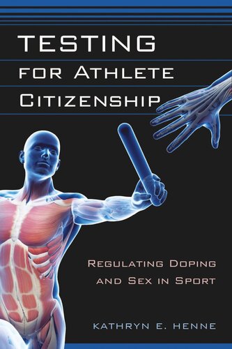 Testing For Athlete Citizenship Regulating Doping And Sex In Sport Kathryn E Henne