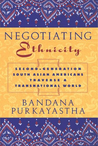 Negotiating Ethnicity Secondgeneration South Asians Traverse A Transnational World Bandana Purkayastha