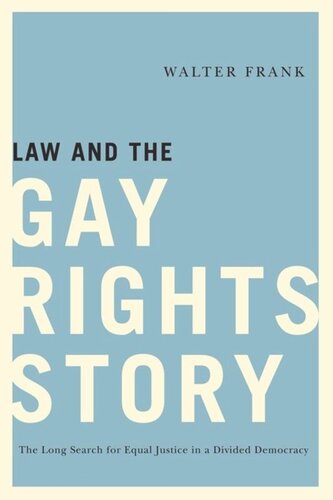 Law And The Gay Rights Story The Long Search For Equal Justice In A Divided Democracy Walter Frank