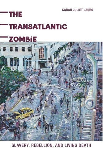 The Transatlantic Zombie Slavery Rebellion And Living Death Sarah J Lauro