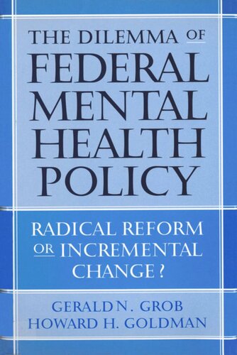 The Dilemma Of Federal Mental Health Policy Radical Reform Or Incremental Change Gerald N Grob Howard H Goldman