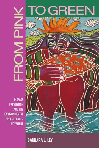 From Pink To Green Disease Prevention And The Environmental Breast Cancer Movement Barbara L Ley