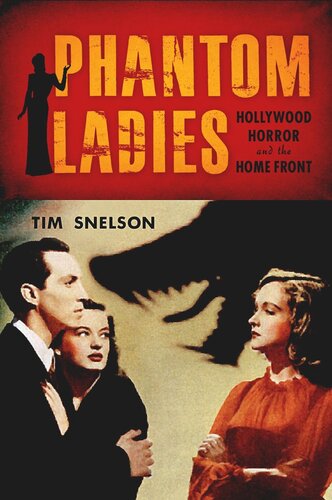 Phantom Ladies Hollywood Horror And The Home Front Tim Snelson