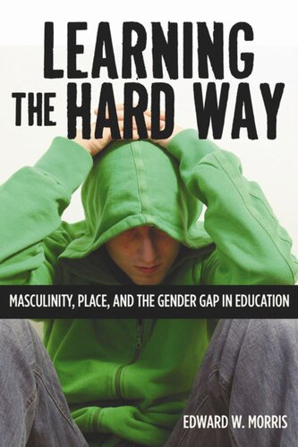 Learning The Hard Way Masculinity Place And The Gender Gap In Education Edward W Morris