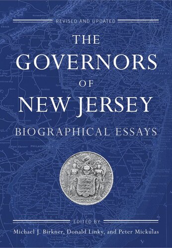 The Governors Of New Jersey Biographical Essays Michael J Birkner Editor Donald Linky Editor Peter Mickulas Editor
