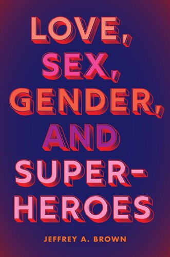 Love Sex Gender And Superheroes Jeffrey A Brown
