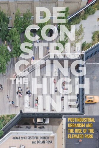 Deconstructing The High Line Postindustrial Urbanism And The Rise Of The Elevated Park
