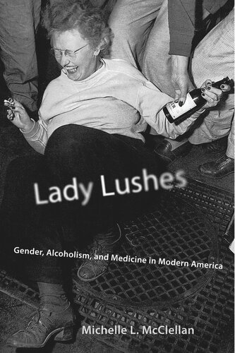 Lady Lushes Gender Alcoholism And Medicine In Modern America Michelle L Mcclellan