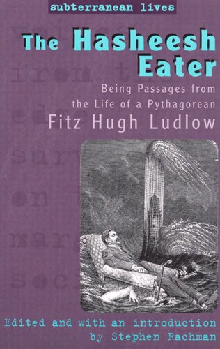 The Hasheesh Eater Being Passages From The Life Of A Pythagorean Fitz Hugh Ludlow Editor Stephen Rachman Editor