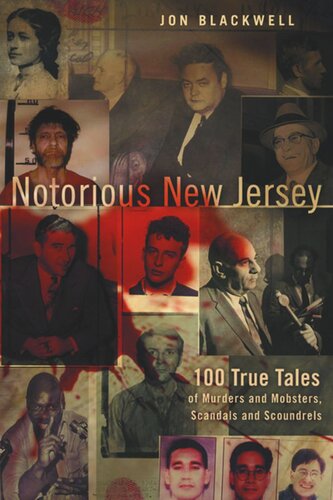Notorious New Jersey 100 True Tales Of Murders And Mobsters Scandals And Scoundrels Jon Blackwell