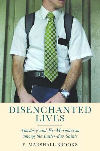 Disenchanted Lives Apostasy And Exmormonism Among The Latterday Saints E Marshall Brooks