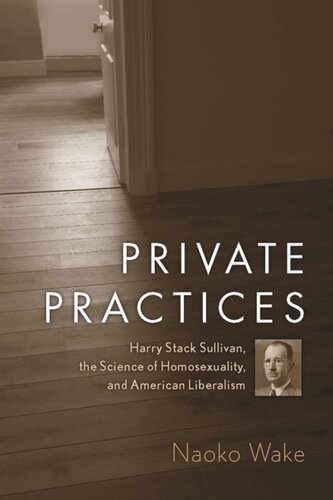 Private Practices Harry Stack Sullivan The Science Of Homosexuality And American Liberalism Naoko Wake
