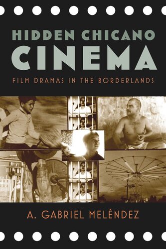 Hidden Chicano Cinema Film Dramas In The Borderlands A Gabriel Melndez