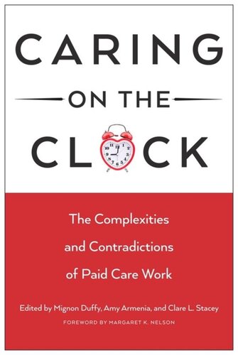 Caring On The Clock The Complexities And Contradictions Of Paid Care Work Mignon Duffy Editor Amy Armenia Editor Clare L Stacey Editor Margaret K Nelson Editor