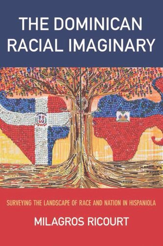 The Dominican Racial Imaginary Surveying The Landscape Of Race And Nation In Hispaniola Milagros Ricourt
