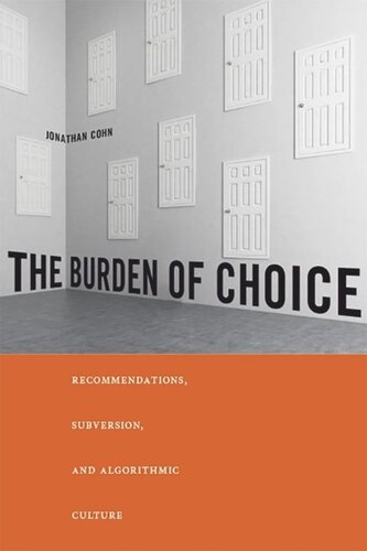 The Burden Of Choice Recommendations Subversion And Algorithmic Culture Jonathan Cohn