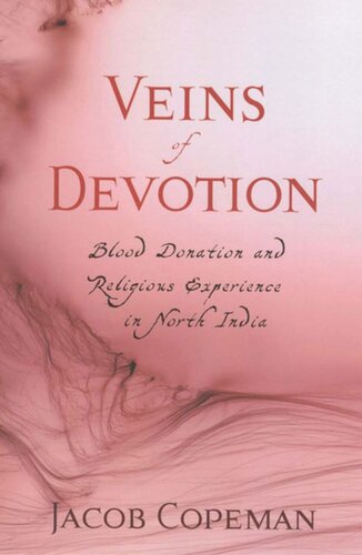 Veins Of Devotion Blood Donation And Religious Experience In North India Jacob Copeman