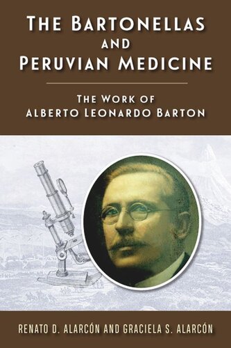 The Bartonellas And Peruvian Medicine The Work Of Alberto Leonardo Barton Graciela S Alarcn Renato D Alarcn Rolly Barton Gonzales Uriel Garca Cceres Ciro Maguia Csar Ugartegil