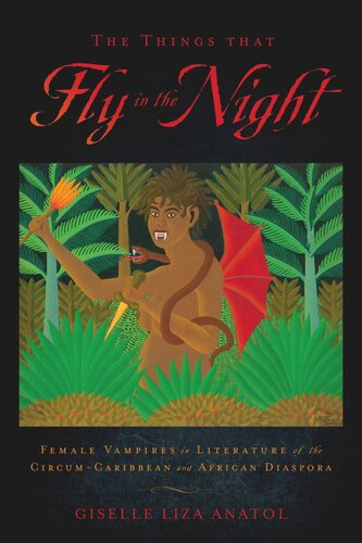 The Things That Fly In The Night Female Vampires In Literature Of The Circumcaribbean And African Diaspora Giselle Liza Anatol